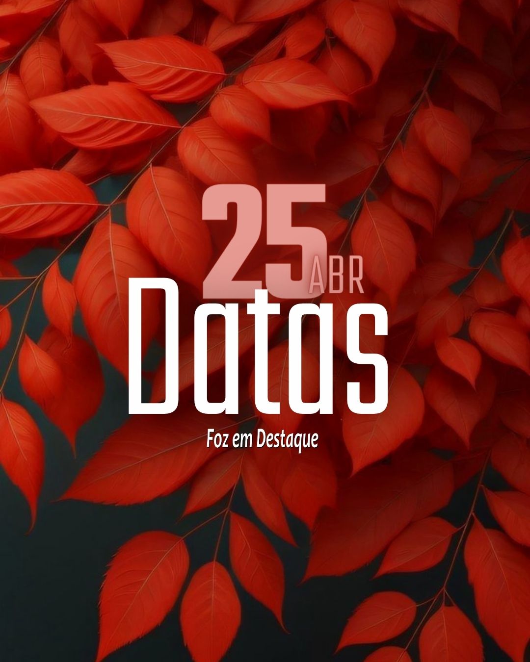 Datas 25 de Abril 2024 25 de Abril 2024 Foz em Destaque
