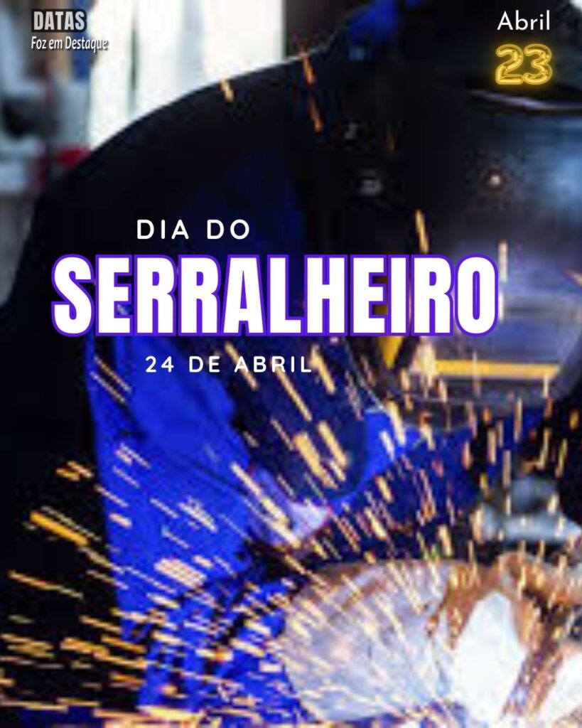 Dia do Serralheiro - Datas 23 de Abril 2024 foz em destaque