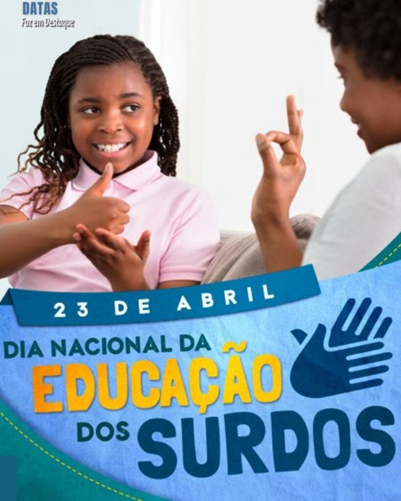 Dia Nacional da Educação de Surdos - Datas 23 de Abril 2024 foz em destaque