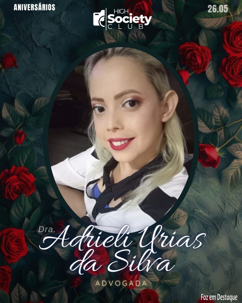 Dra. Adrieli Urias da Silva, Advogada
Aniversários 26 de Maio 2024 High Society Club Foz em Destaque
