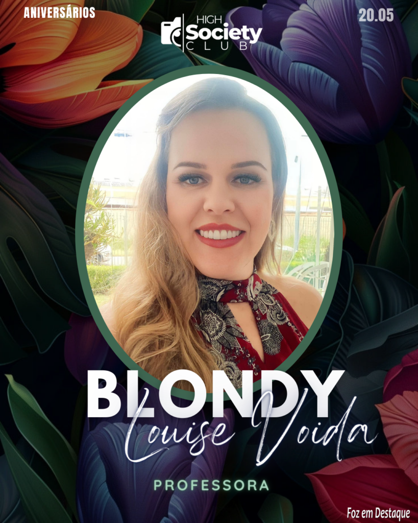 Blondy Louise Voida - Professora
Aniversários 20 de Maio 2024
High Society Club Foz em Destaque