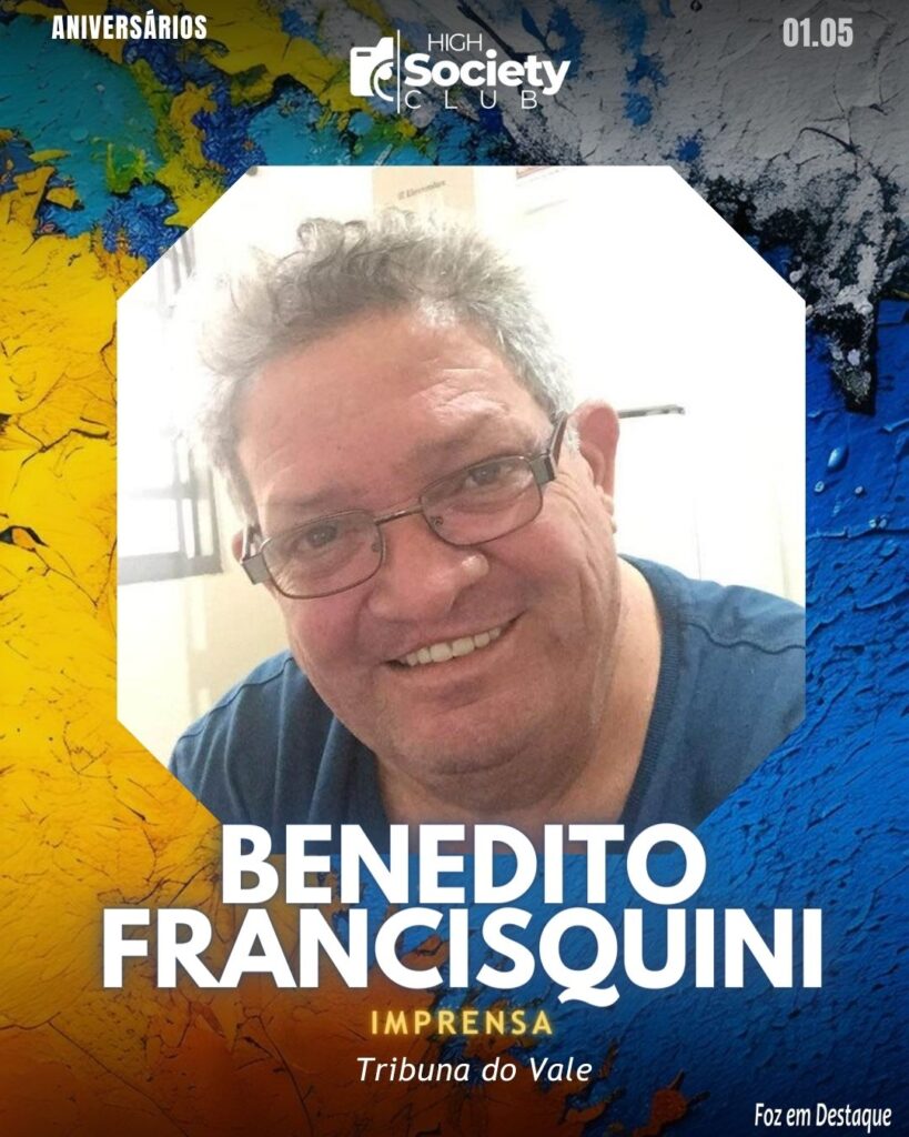 Benedito Francisquini - Imprensa Tribuna do Vale
Aniversários 30 de Abril 2024 High Society Club Foz em Destaque