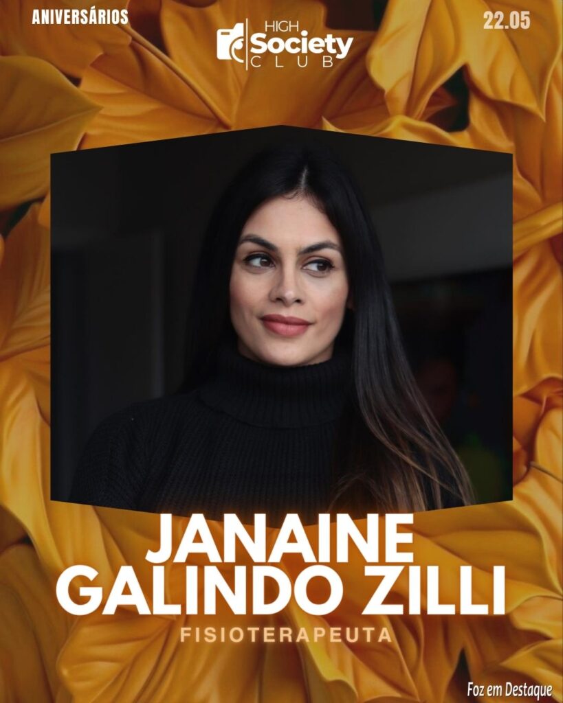 Janaine Galindo Zilli -
FisioterapeutaAniversários 22 de Maio 2024 High Society Club Foz em Destaque