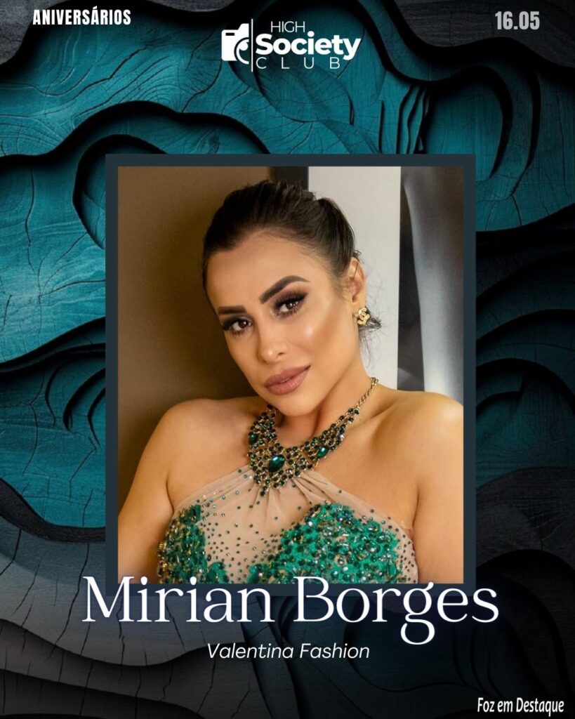 High Society Club Foz em Destaque - Mirian Borges - Empresária Valentina Fashion