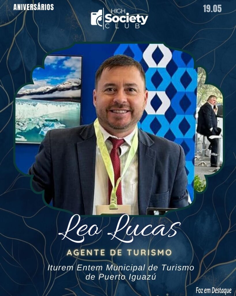 Leo Lucas - Agente de Turismo Iturem Entem Municipal de Turismo de Puerto Iguazú
Aniversários 19 de Maio 2024 High Society Club Foz em Destaque
