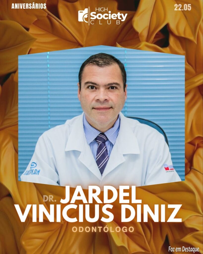 Dr.
Jardel Vinicius Diniz - OdontólogoAniversários 22 de Maio 2024 High Society Club Foz em Destaque