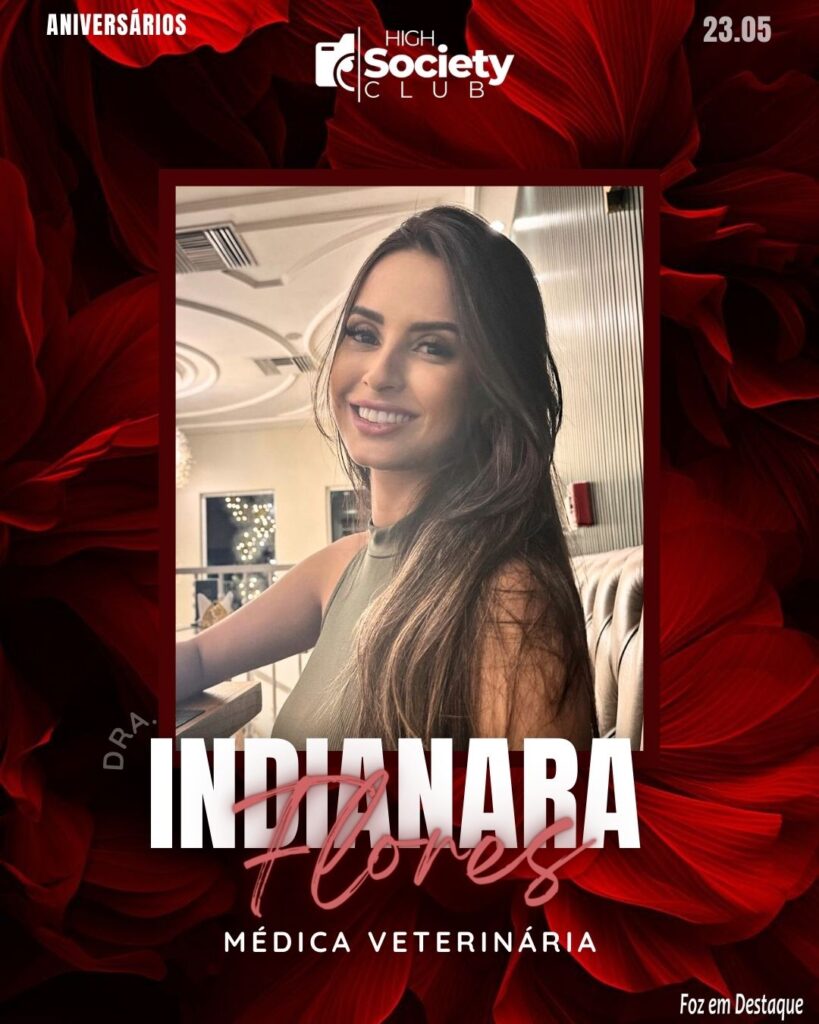 Dra.
Indianara Flores
Médica Veterinária
High Society Club Foz em Destaque