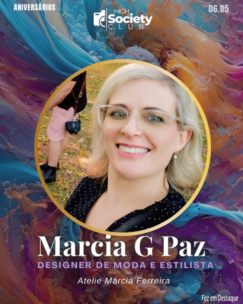 Marcia G. Paz - Designer de Moda e Estilista - Atelie Márcia Ferreira
Aniversários 06 de Maio 2024 High Society Club Foz em Destaque