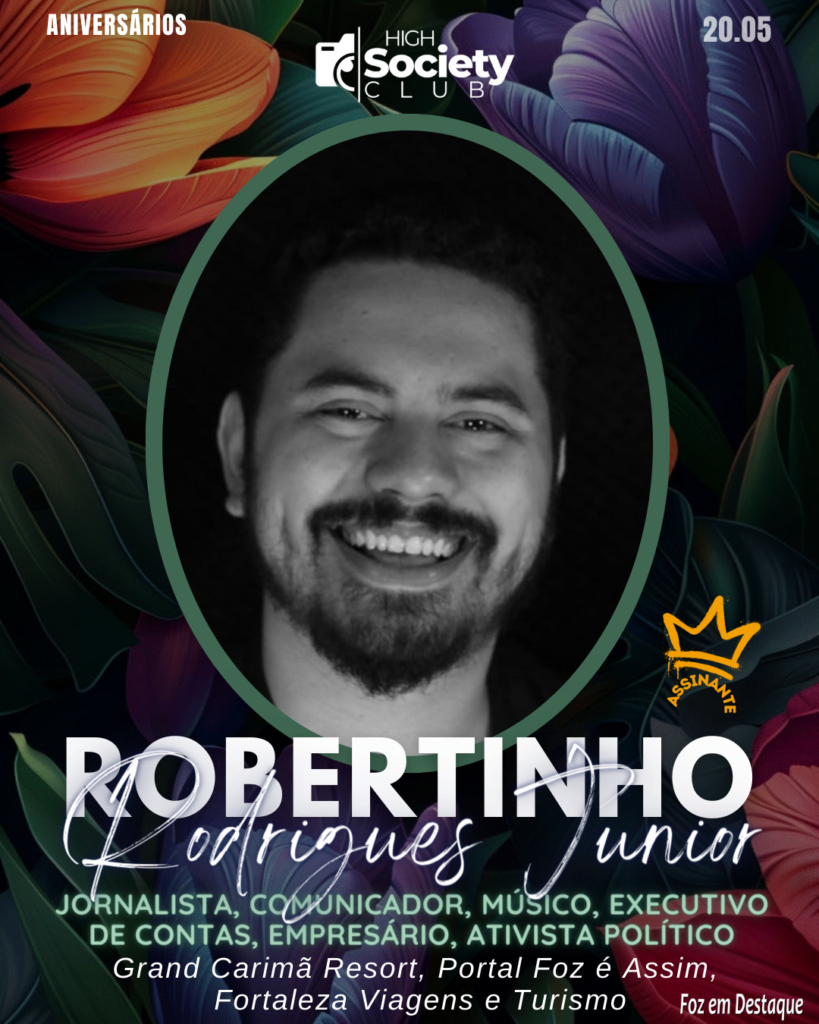 Robertinho Rodrigues Junior 
Jornalista, Comunicador, Músico, Executivo de Contas, Empresário, Ativista Político Grand Carimã Resort, Portal Foz é Assim, Fortaleza Viagens e Turismo
Aniversários 20 de Maio 2024
High Society Club Foz em Destaque