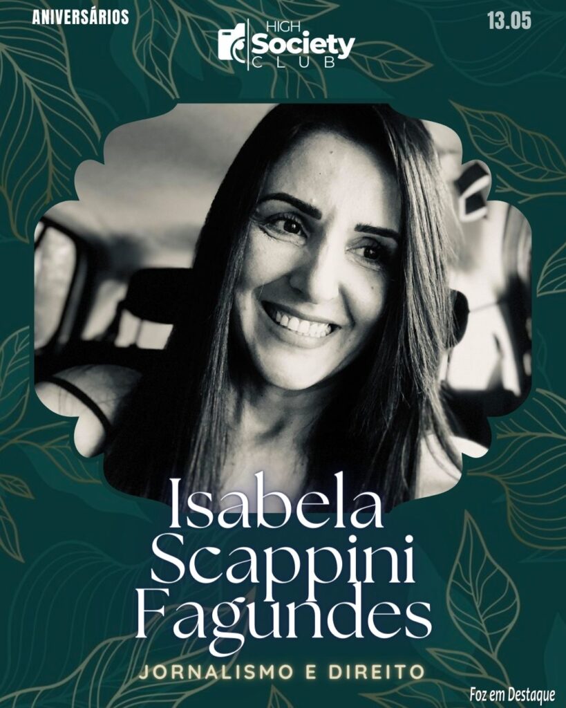 Isabela Scappini Fagundes - Jornalismo e Direito
Aniversários 13 de Maio 2024 High Society Club Foz em Destaque