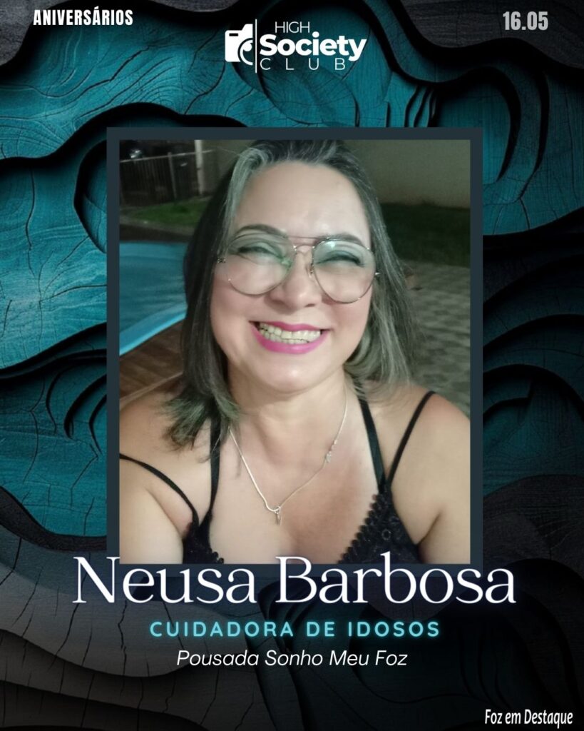 High Society Club Foz em Destaque - Neusa Barbosa - Cuidadora de Idosos Pousada Sonho Meu Foz 