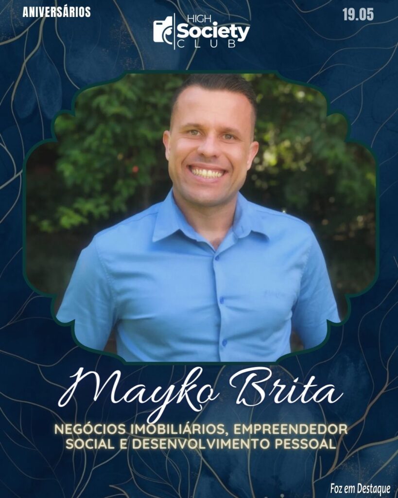 Mayko Brita - Negócios Imobiliários/Empreendedor Social/Desenvolvimento Pessoal
High Society Club Foz em Destaque