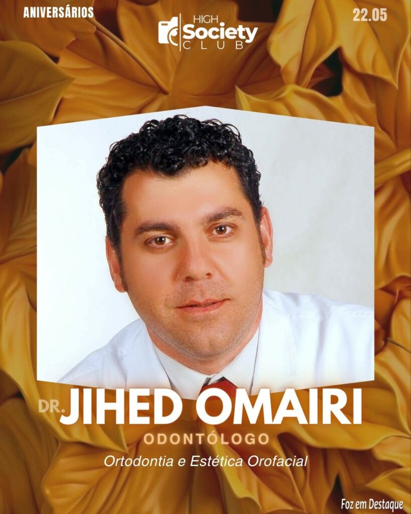 Dr.
Jihed Omairi -
Odontólogo - Ortodontia e Estética OrofacialAniversários 22 de Maio 2024 High Society Club Foz em Destaque