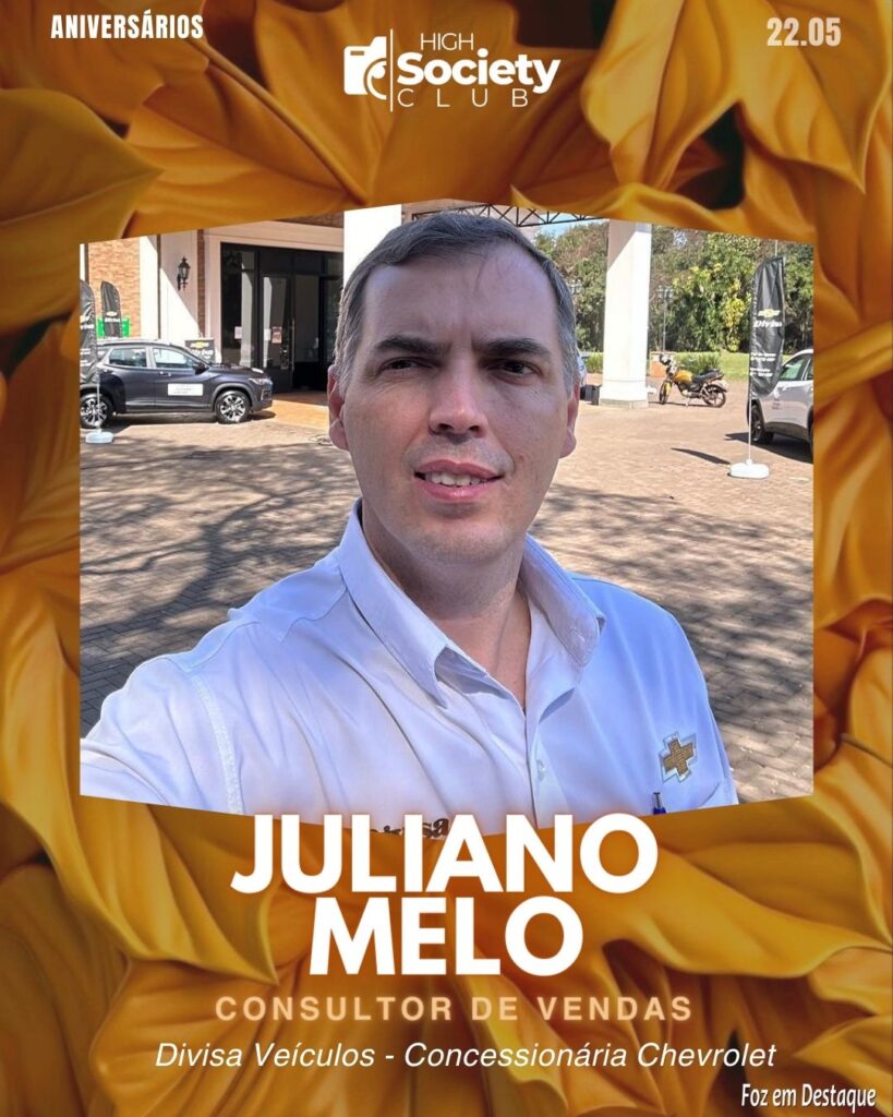 Juliano Melo -
Consultor de Vendas Divisa Veículos - Concessionária ChevroletAniversários 22 de Maio 2024 High Society Club Foz em Destaque