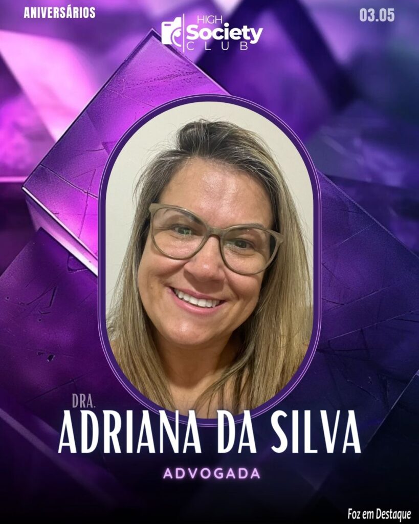 Dra. Adriana da Silva - Advogada
Aniversários 03 de Maio 2024 High Society Club Foz em Destaque