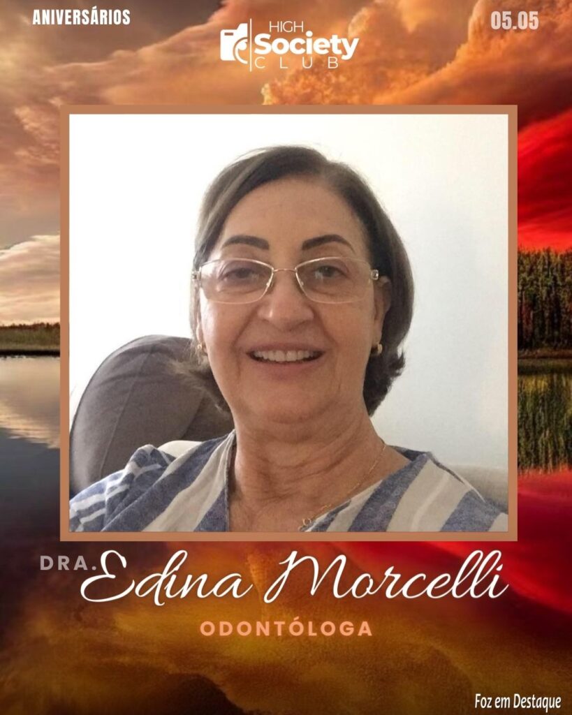 Dra. Edina Morcelli - Odontóloga - Especialista em Dentística Restauradora (Estética Dental) e Ortodontia
Aniversários 05 de Maio 2024 High Society Club Foz em Destaque
