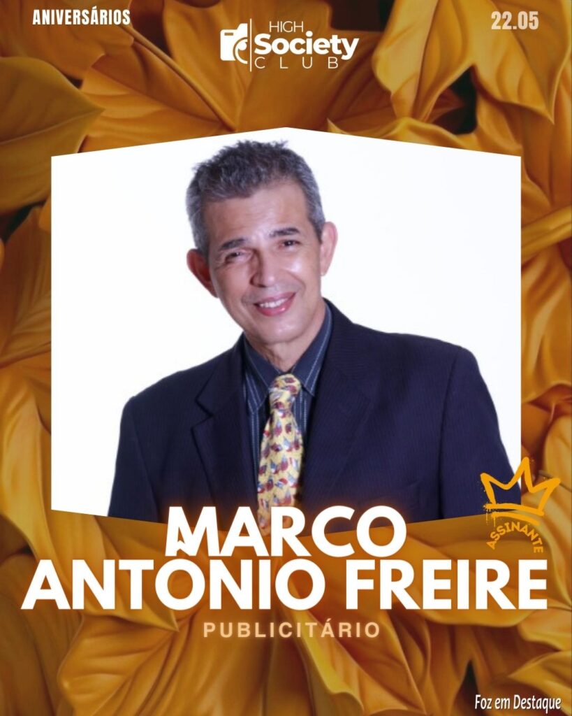 Marco Antônio Freire -
Publicitário - FDTQ HIGH SOCIETY CLUBAniversários 22 de Maio 2024 High Society Club Foz em Destaque