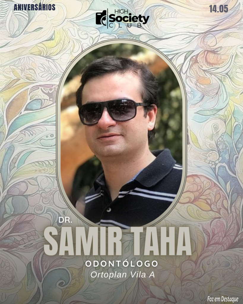 High Society Club Foz em Destaque - Dr. Samir Taha Odontólogo - Ortoplan Vila A