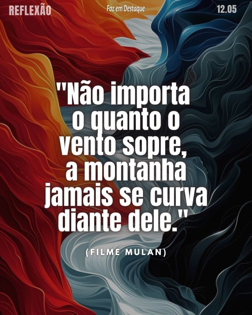"Não importa o quanto o vento sopre, a montanha jamais se curva diante dele." - Mulan (2020) - Filme da Walt Disney Pictures, baseado na lenda chinesa de Hua Mulan.
Reflexão 12 de Maio 2024 Foz em Destaque