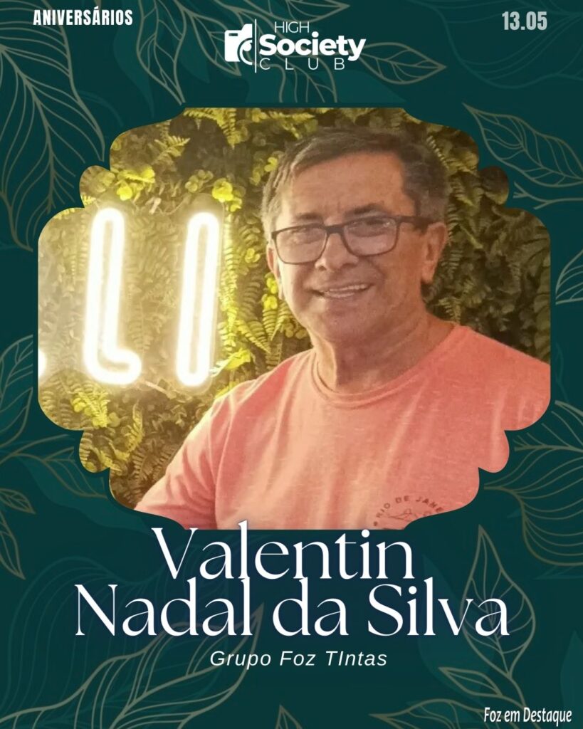 High Society Club Foz em Destaque - Valentin Nadal da Silva Compadre Valentin - Grupo Foz TIntas