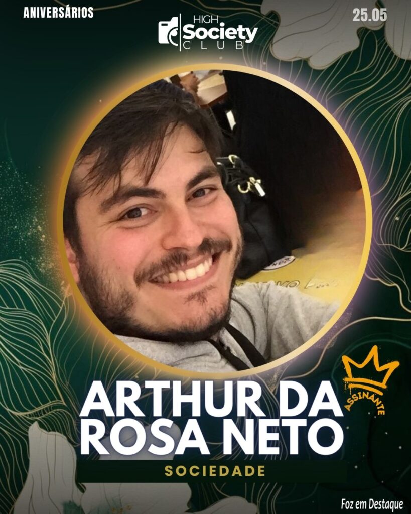 Arthur da Rosa Neto
Aniversários 25 de Maio 2024 High Society Club Foz em Destaque