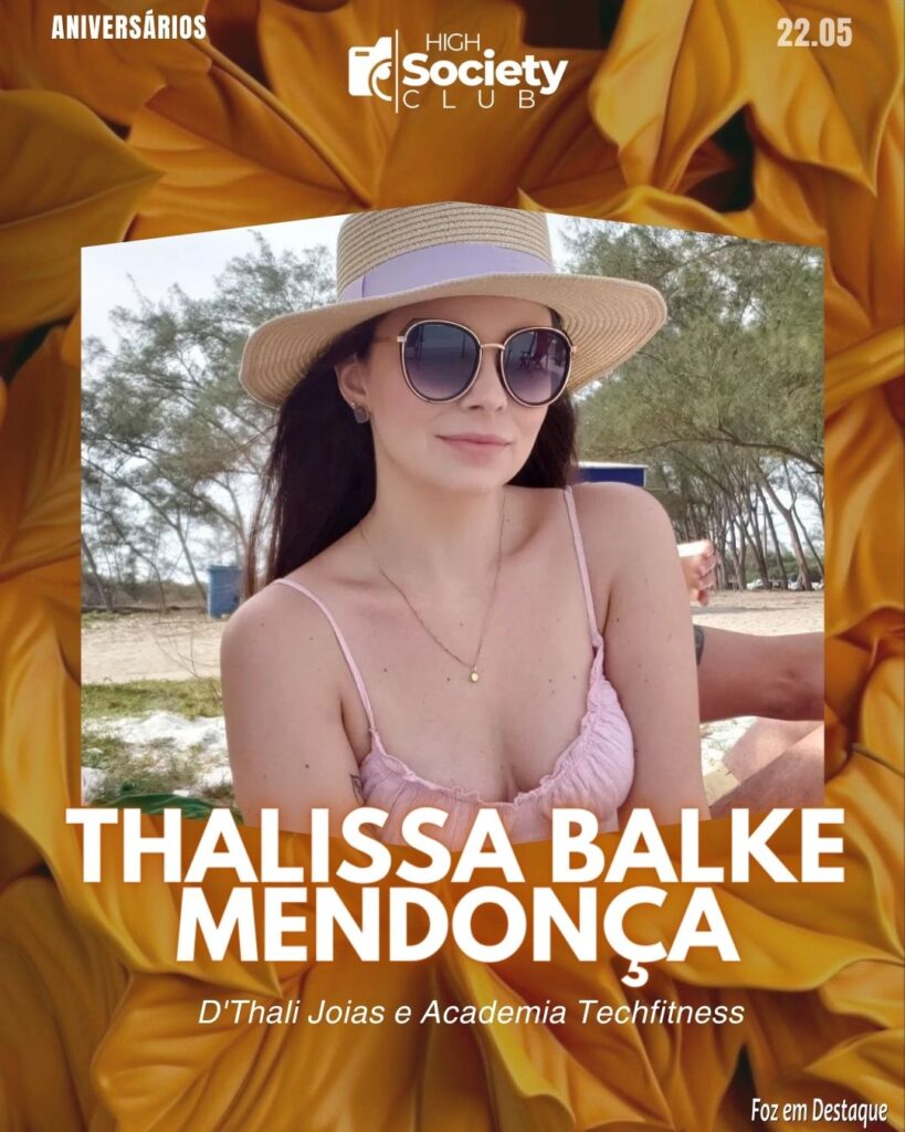Thalissa Balke Mendonça -
D'Thali Joias e Academia Techfitness -
Aniversários 22 de Maio 2024 High Society Club Foz em Destaque