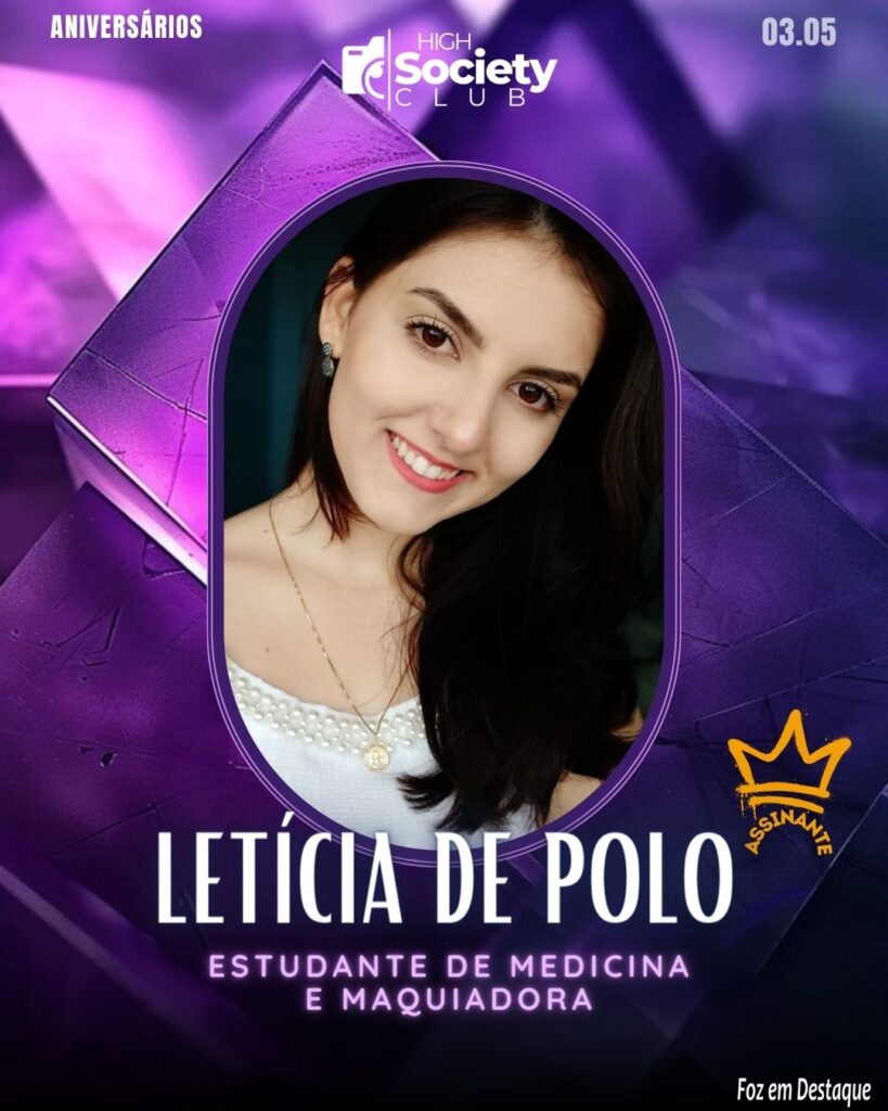 Letícia de Polo - Estudante de medicina e Maquiadora
Aniversários 03 de Maio 2024 High Society Club Foz em Destaque
