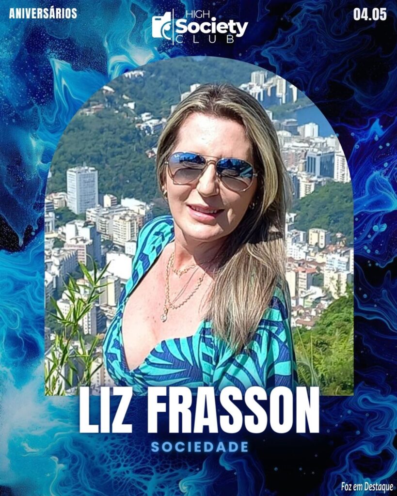 Liz Frasson - Aniversários 03 de Maio 2024 High Society Club Foz em Destaque