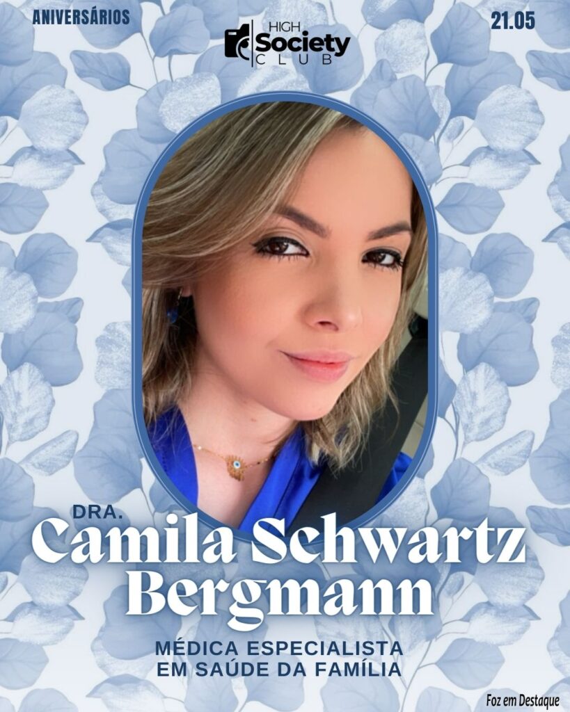 Dra.
Camila Schwartz Bergmann -
Médica especialista em Saúde da FamíliaAniversários 21 de Maio 2024 High Society Club Foz em Destaque