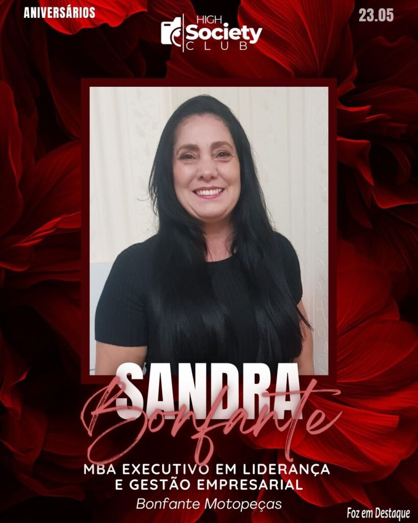 Sandra Bonfante -
MBA Executivo em Liderança e Gestão Empresarial Bonfante Motopeças Aniversários 23 de Maio 2024 High Society Club Foz em Destaque