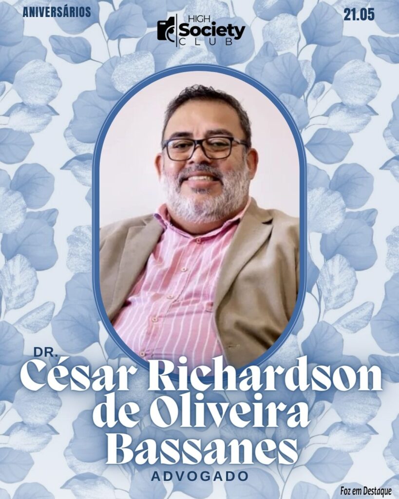 Dr.
César Richardson de Oliveira Bassanes -
AdvogadoAniversários 21 de Maio 2024 High Society Club Foz em Destaque