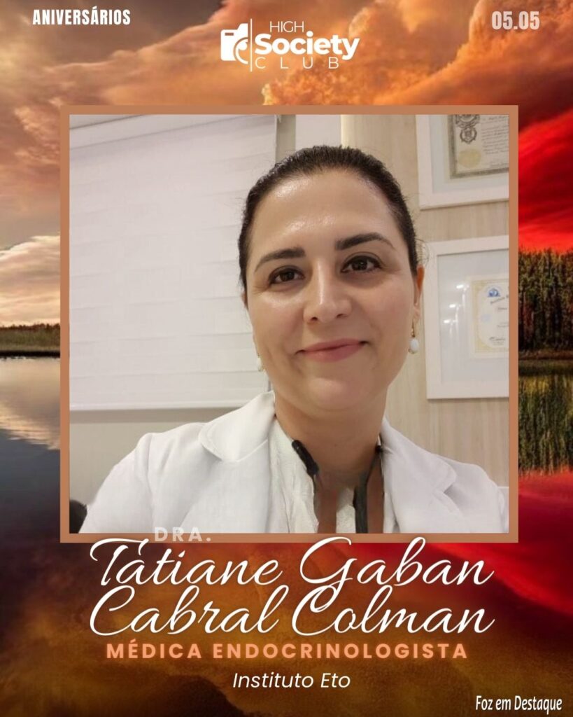 Dra. Tatiane Gaban Cabral Colman - Médica Endocrinologista - Instituto Eto
High Society Club Foz em Destaque