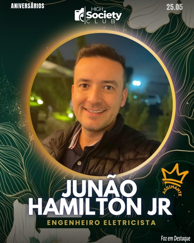 Junão - Hamilton Junior - Engenheiro Eletricista
Aniversários 25 de Maio 2024 High Society Club Foz em Destaque