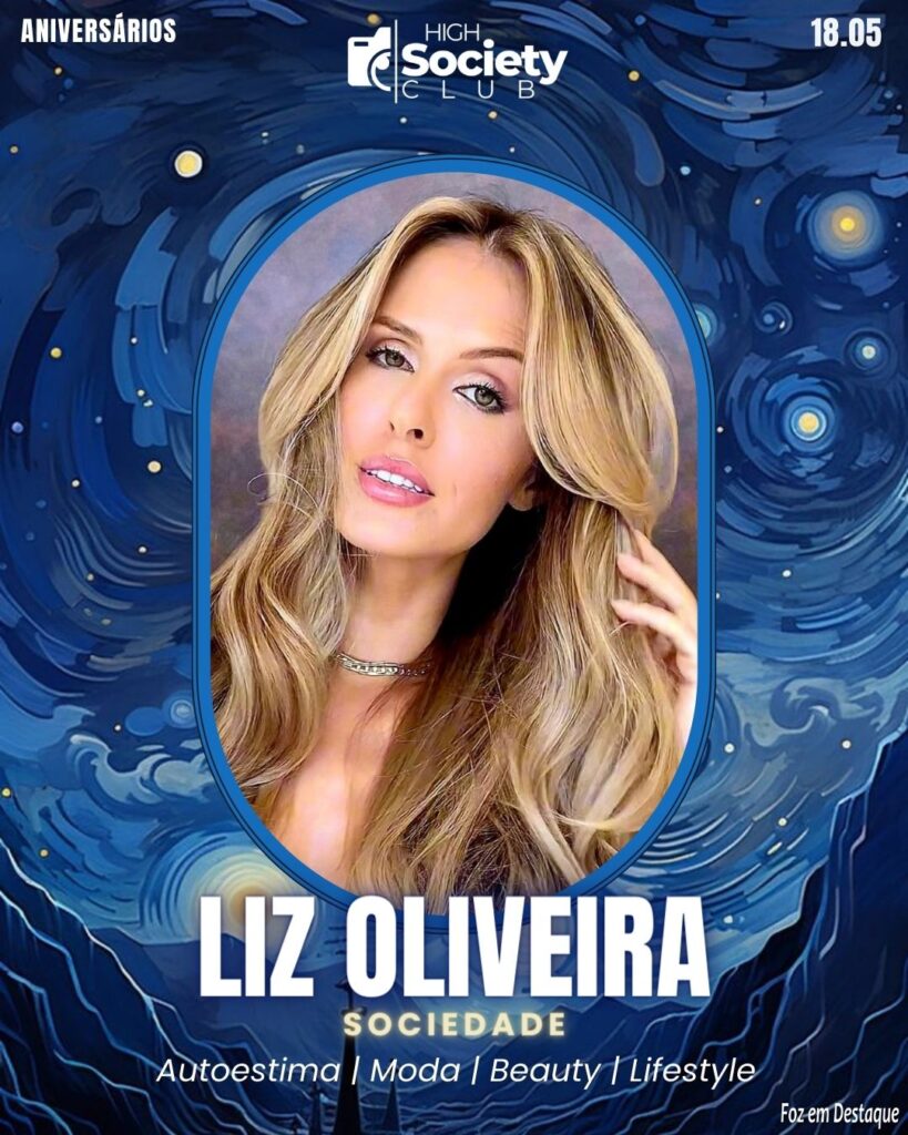 Liz Oliveira - Autoestima | Moda | Beauty | Lifestyle
Aniversários 18 de Maio 2024 High Society Club Foz em Destaque