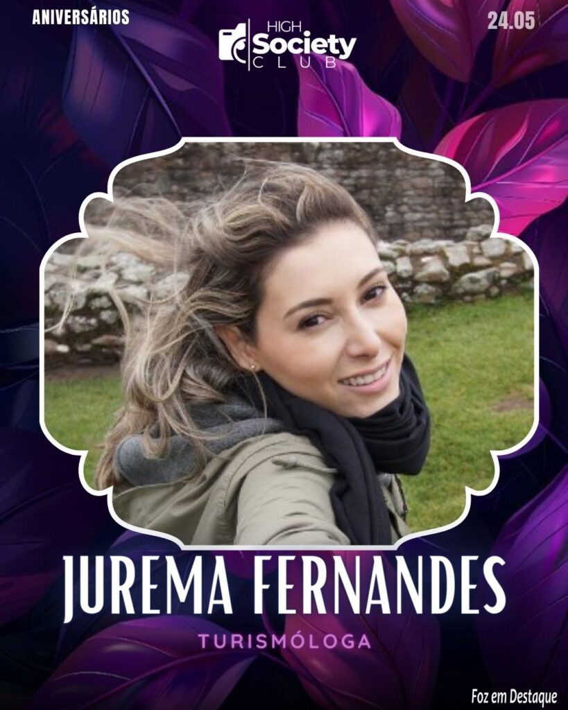 Jurema Fernandes -
Turismóloga - High Society Club Foz em Destaque