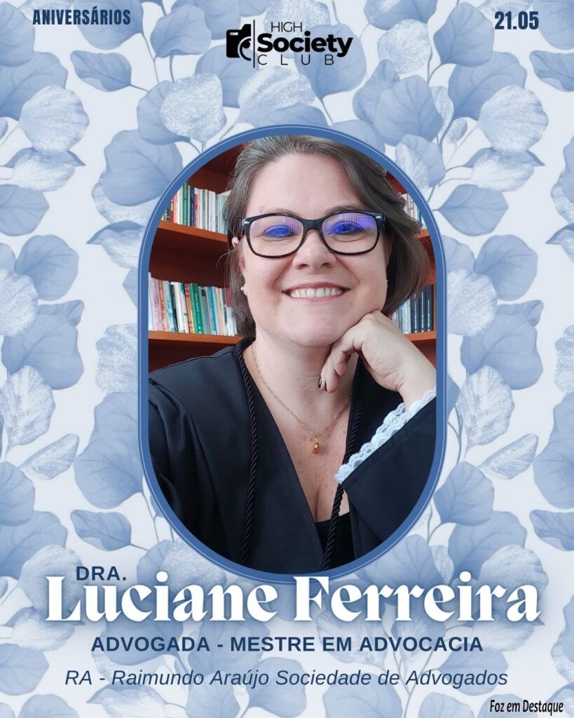 Dra.
Luciane Ferreira
Advogada - Mestre em Advocacia RA - Raimundo Araújo Sociedade de AdvogadosHigh Society Club Foz em Destaque