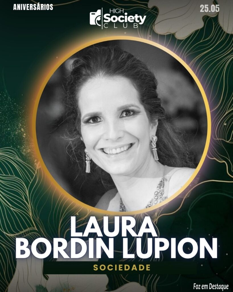 Laura Bordin Lupion
Aniversários 25 de Maio 2024 High Society Club Foz em Destaque