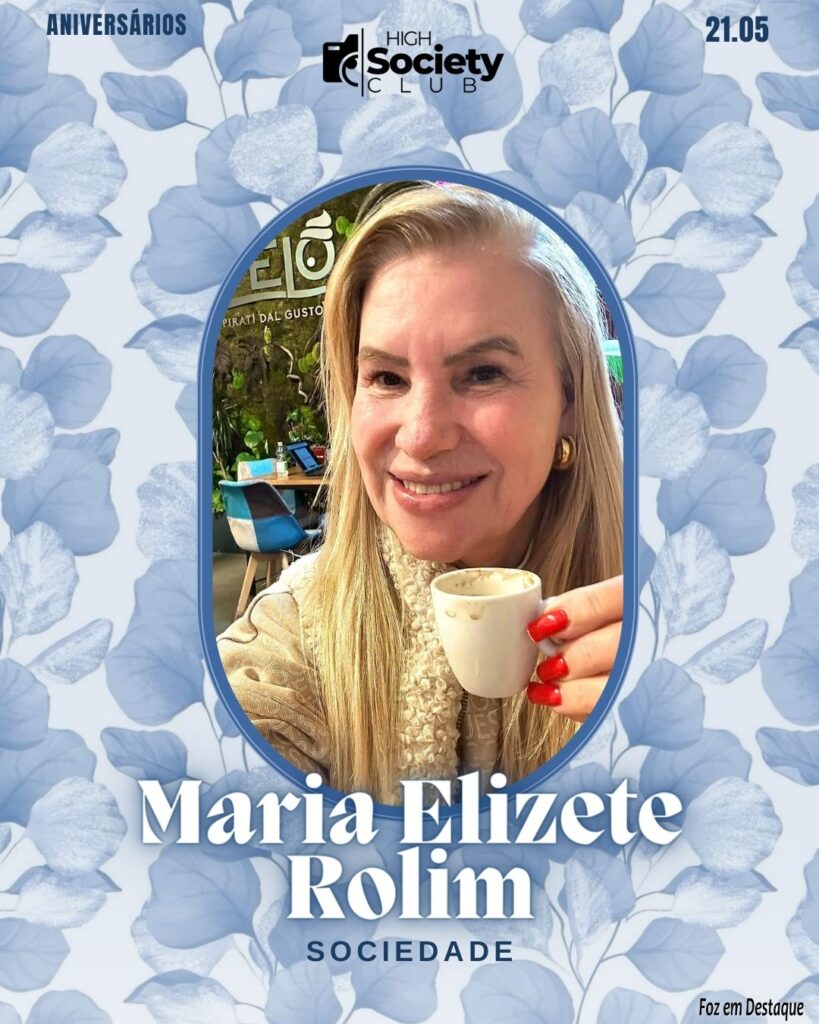 Maria Elizete Rolim
Sociedade - High Society Club Foz em Destaque