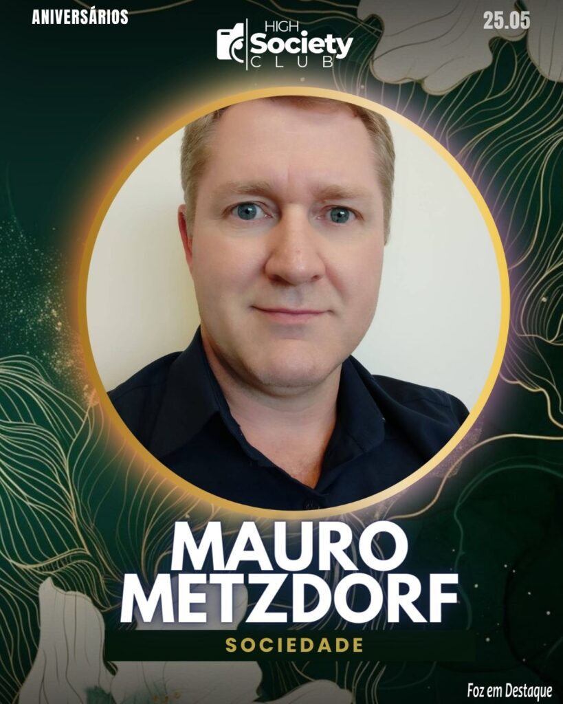 Mauro Metzdorf
Aniversários 25 de Maio 2024 High Society Club Foz em Destaque