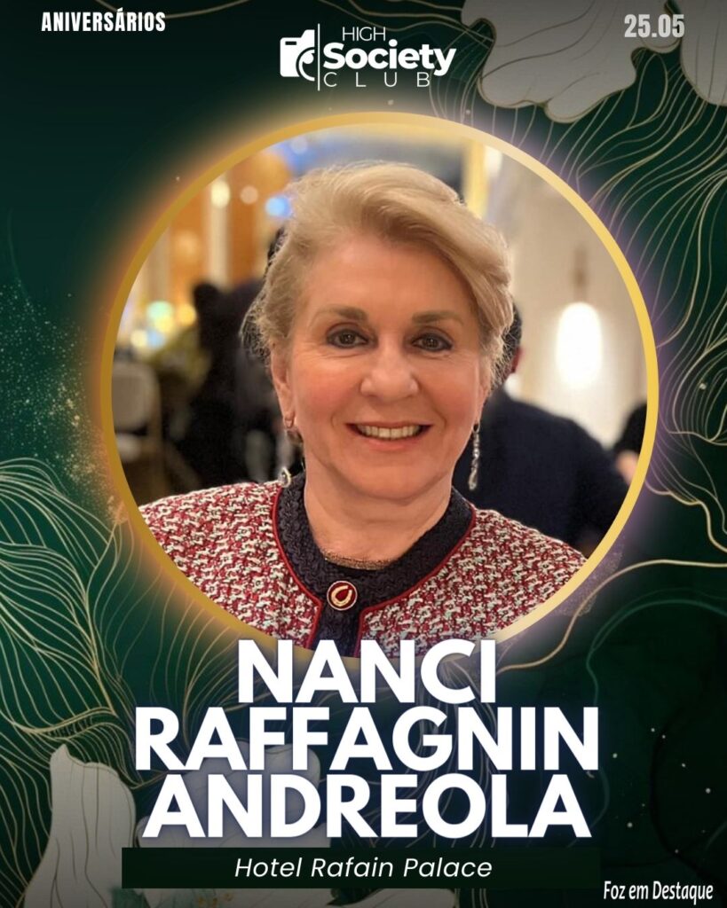 Nanci Raffagnin Andreola - Hotel Rafain Palace
Aniversários 25 de Maio 2024 High Society Club Foz em Destaque
