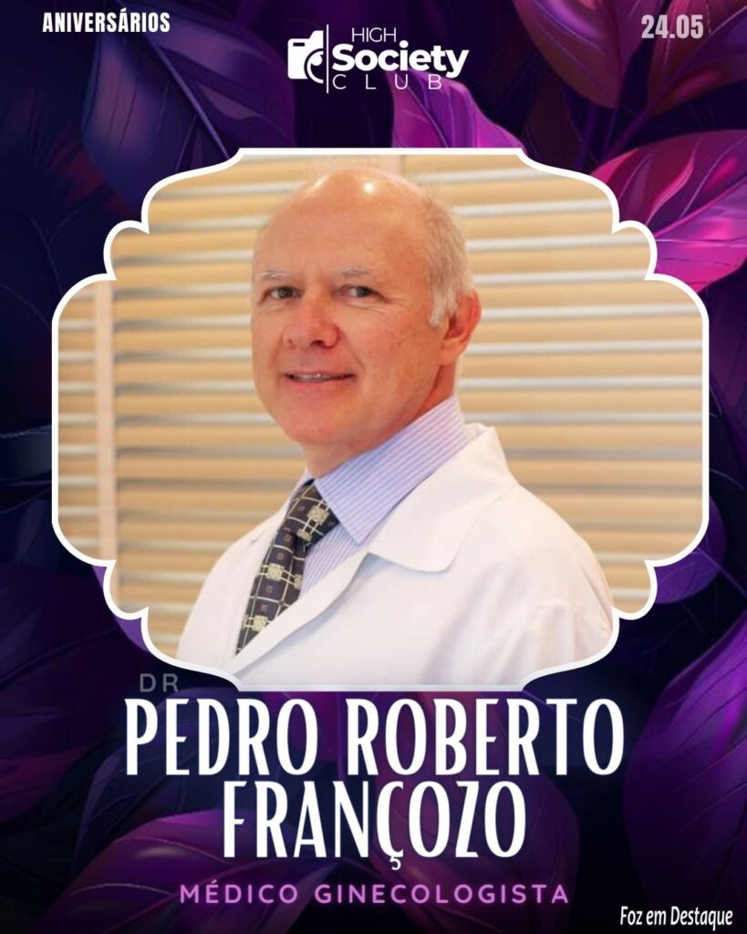 Dr.
Pedro Roberto Françozo
Médico Ginecologista -
Aniversários 24 de Maio 2024 High Society Club Foz em Destaque