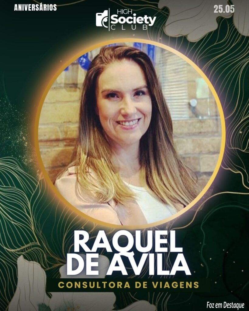 Raquel de Avila - Consultora de Viagens
Aniversários 25 de Maio 2024 High Society Club Foz em Destaque