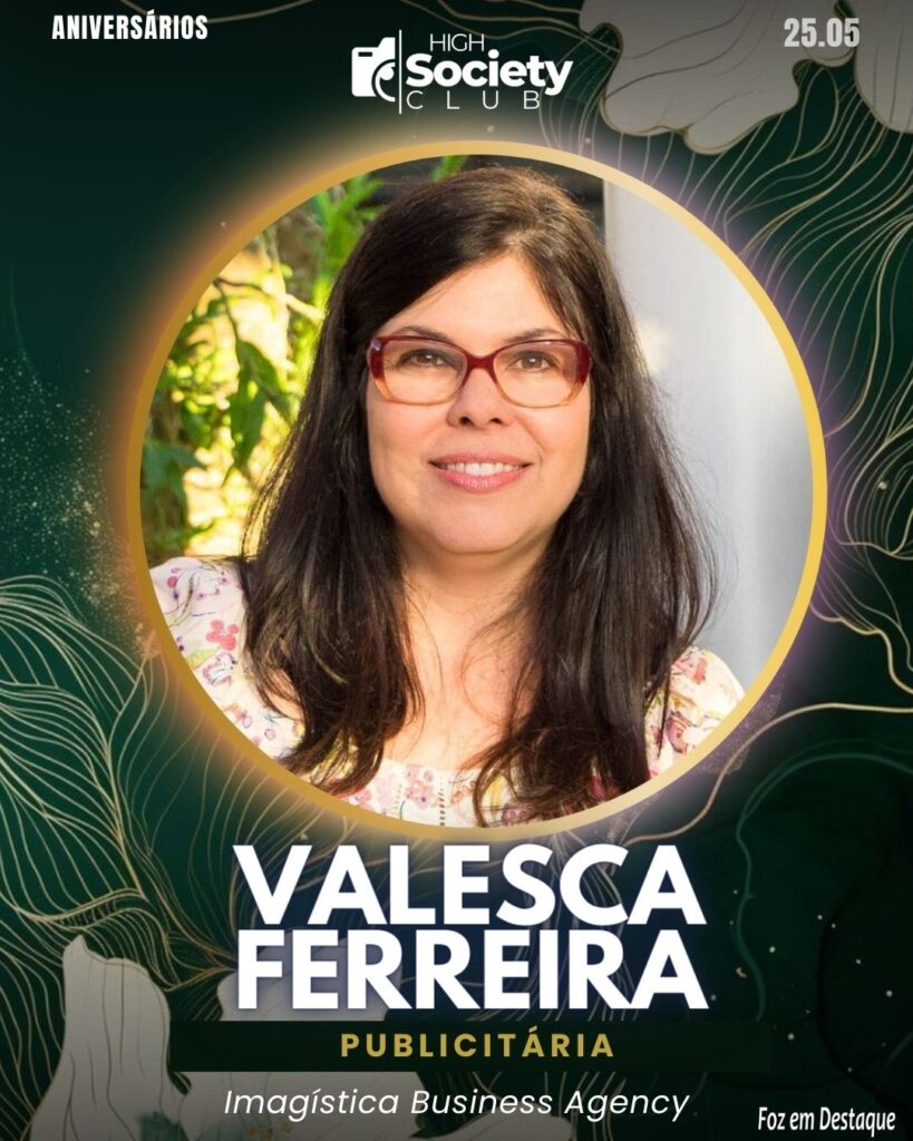 Valesca Ferreira - Publicitária Imagística Business Agency
High Society Club Foz em Destaque