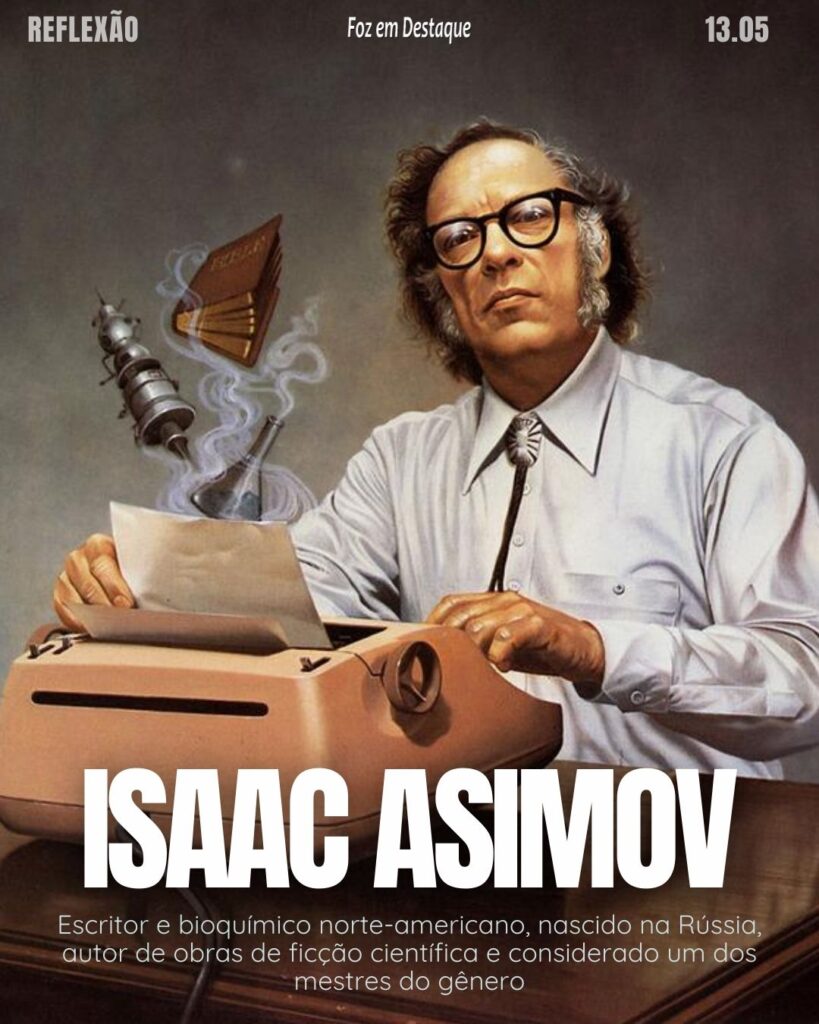 "A violência é o ultimo refúgio do incompetente."
Isaac Asimov - Escritor e bioquímico norte-americano, nascido na Rússia, autor de obras de ficção científica e considerado um dos mestres do gênero.
Reflexão 13 de Maio 2024 Foz em Destaque