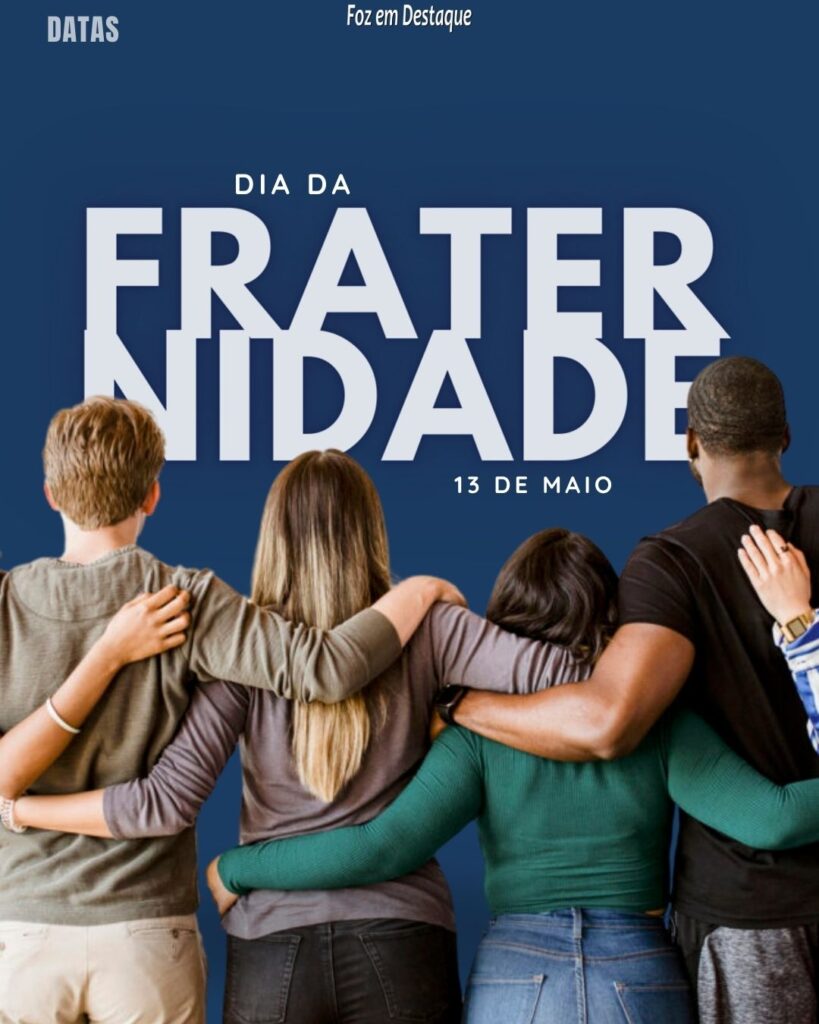 Datas 13 de Maio 2024 Foz em Destaque - Dia da Fraternidade