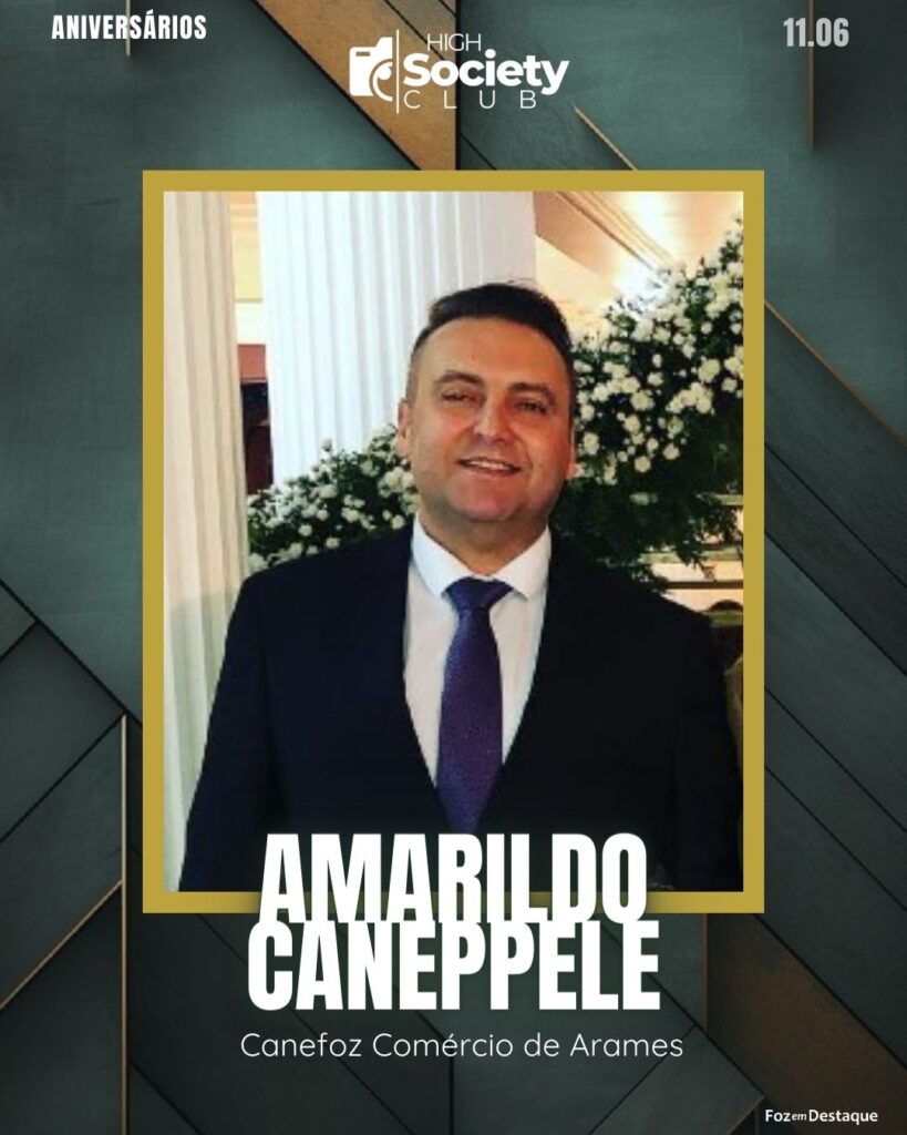 Amarildo Caneppele - Canefoz - Comércio de Arames
Aniversários 11 de Junho 2024 High Society Club Foz em Destaque