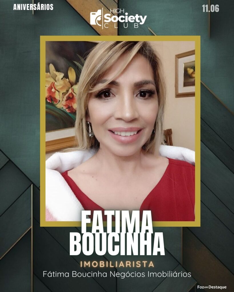 Fatima Boucinha - Imobiliarista - Fátima Boucinha Negócios Imobiliários
High Society Club Foz em Destaque