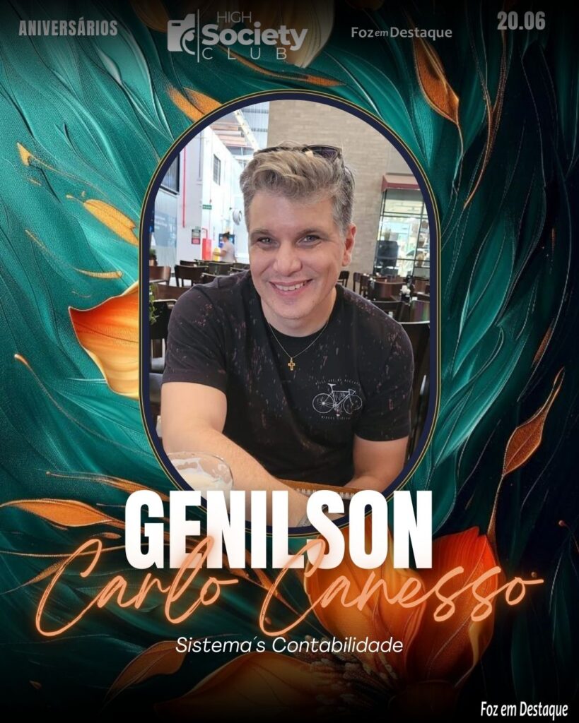 Aniversários 20 de Junho 2024 High Society Club Foz em Destaque
Genilson Carlo Canesso 
Sistema´s Contabilidade