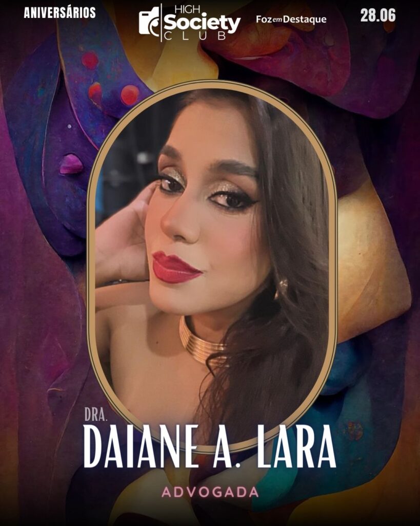 Dra. Daiane A. Lara - Advogada
High Society Club Foz em Destaque