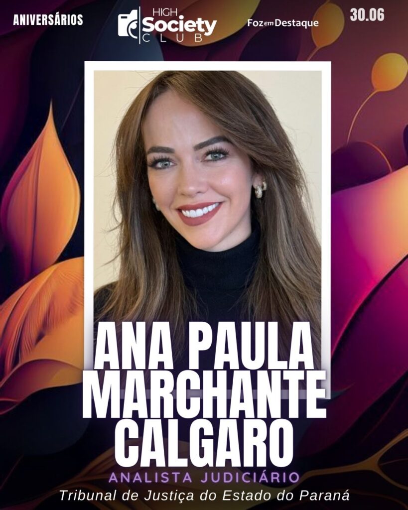 Ana Paula Marchante Calgaro - Analista Judiciário - Tribunal de Justiça do Estado do Paraná
Aniversários 30 de Junho 2024 High Society Club Foz em Destaque